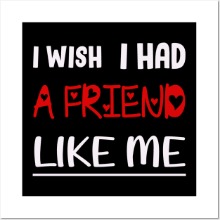 I WISH I HAD A FRIEND LIKE ME. Posters and Art